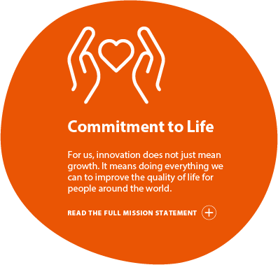 Commitment to Life, For us, innovation does not just mean growth. It means doing everything we can to improve the quality of life for the people around the world. READ THE FULL MISSION STATEMENT show content