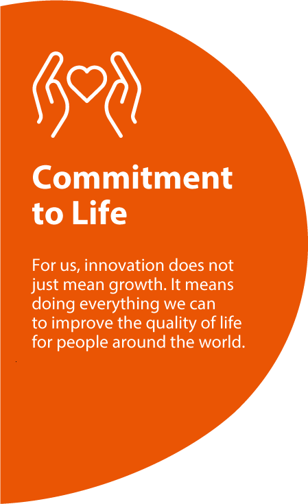 Commitment to Life For us, innovation does not just mean growth. It means doing everything we can to improve the quality of life for people around the world. READ THE FULL MISSION STATEMENT show content