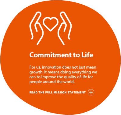 Commitment to Life For us, innovation does not just mean growth. It means doing everything we can to improve the quality of life for people around the world. READ THE FULL MISSION STATEMENT show content