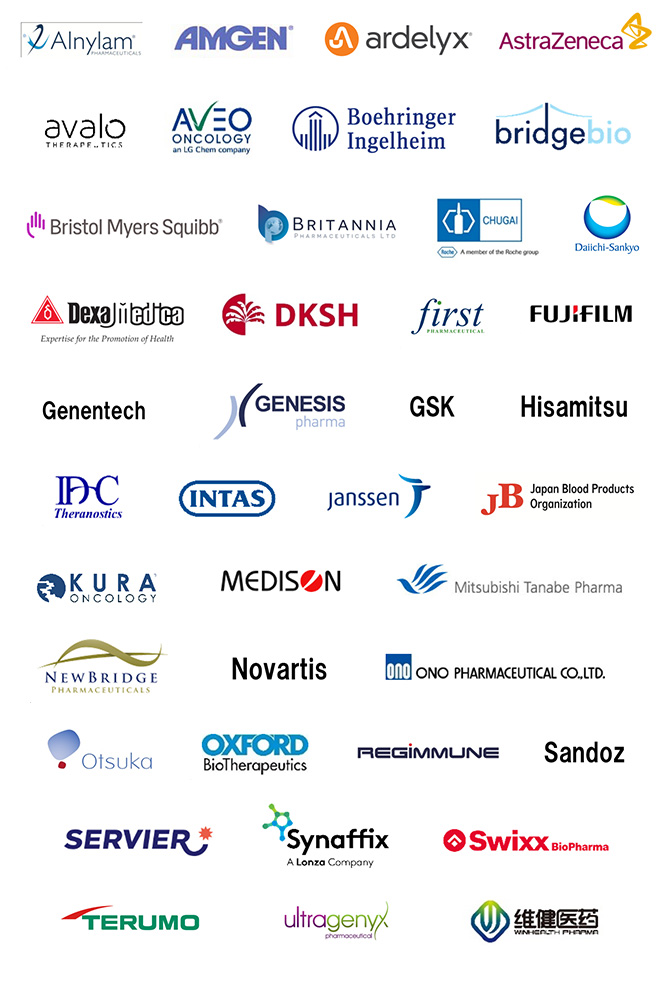 Alnylam PHARMACEUTICALS / AMGEN / ardelyxR / AstraZeneca / avalo THERAPEUTICS / AVEO ONCOLOGY / Boehringer Ingelheim / BridgeBio / Bristol-Myers Squibb / BRITANNIA PHARMACEUTICALS LTD / CHUGAI Roche A member of the Roche group / Daiichi-Sankyo / Dexa Medica Expertise for the Promotion of health / DKSH / first PHARMACEUTICAL / FUJIFILM / Genentech / GENESIS Pharma / GSK / Hisamitsu / IDC Theranostics / INTAS / janssen / Japan Blood Products Organization / Kura Oncology / MEDISON / Mitsubishi Tanabe pharma / NEWBRIDGE PHARMACEUTICALS / Novartis / ONO PHARMACEUTICAL CO.,LTD. / Otsuka / OXFORD BioTherapeutics / REGiMMUNE / Sandoz / SERVIER / Synaffix / Swixx BioPharma / TERUMO / ultragenyx pharmaceutical / Winhealth Pharma